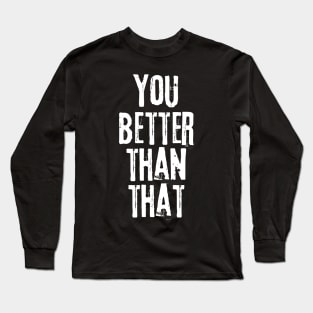 you better than that rocky balboa quotes Long Sleeve T-Shirt